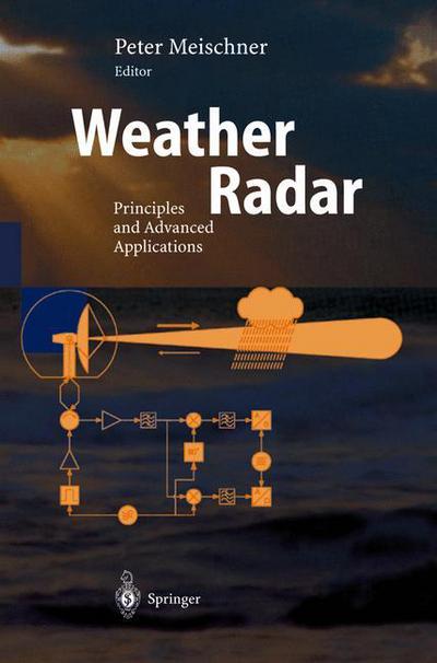 Weather Radar: Principles and Advanced Applications - Physics of Earth and Space Environments - Peter Meischner - Books - Springer-Verlag Berlin and Heidelberg Gm - 9783540003281 - November 14, 2003