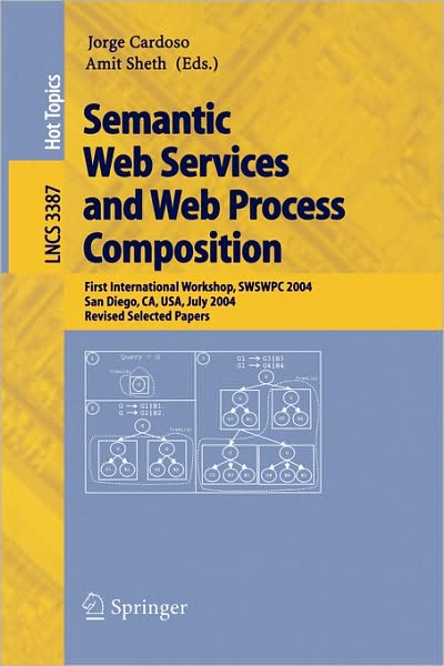 Cover for Jorge Cardoso · Semantic Web Services and Web Process Composition: First International Workshop, Swswpc 2004, San Diego, Ca, Usa, July 6, 2004, Revised Selected Papers - Lecture Notes in Computer Science / Information Systems and Applications, Incl. Internet / Web, and H (Paperback Book) (2005)