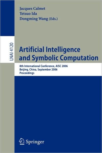 Cover for Jaques Calmet · Artificial Intelligence and Symbolic Computation: 8th International Conference, Aisc 2006 Beijing, China, September 20-22, 2006 Proceedings - Lecture Notes in Computer Science (Paperback Bog) (2006)
