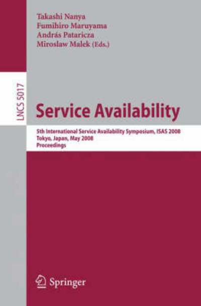 Cover for Takashi Nanya · Service Availability: 5th International Service Availability Symposium, Isas 2008 Tokyo, Japan, May 19-21, 2008 Proceedings - Lecture Notes in Computer Science (Paperback Book) (2008)