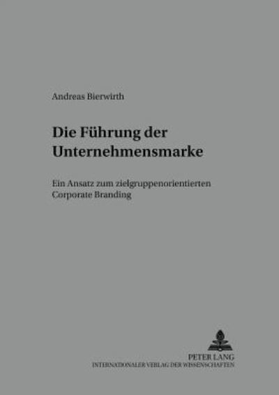 Cover for Andreas Bierwirth · Die Fuehrung Der Unternehmensmarke: Ein Ansatz Zum Zielgruppenorientierten Corporate Branding - Schriften Zu Marketing Und Management (Paperback Book) [German edition] (2003)