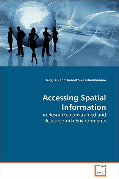 Accessing Spatial Information: in Resource-constrained and Resource-rich Environments - Ning an - Books - VDM Verlag Dr. Müller - 9783639103281 - December 9, 2008