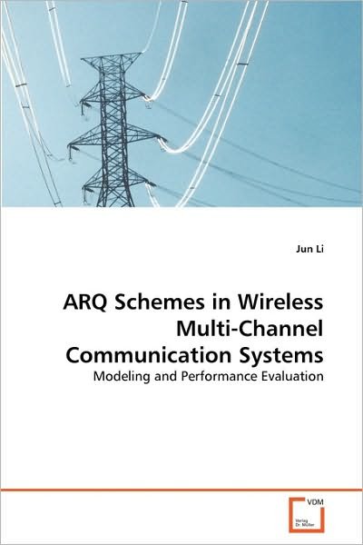Cover for Jun Li · Arq Schemes in Wireless Multi-channel Communication Systems: Modeling and Performance Evaluation (Paperback Bog) (2010)