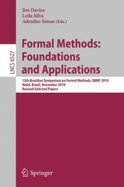 Cover for Jim Davies · Formal Methods: Foundations and Applications: 13th Brazilian Symposium on Formal Methods, SBMF 2010, Natal, Brazil, November 8-11, 2010, Revised Selected Papers - Programming and Software Engineering (Paperback Bog) (2011)