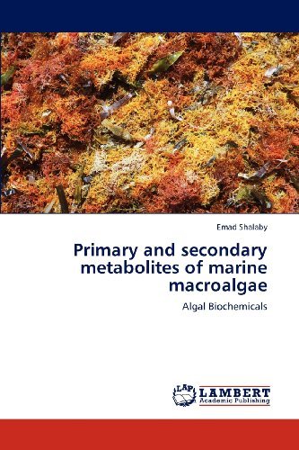 Primary and Secondary Metabolites of Marine Macroalgae: Algal Biochemicals - Emad Shalaby - Books - LAP LAMBERT Academic Publishing - 9783659172281 - July 2, 2012