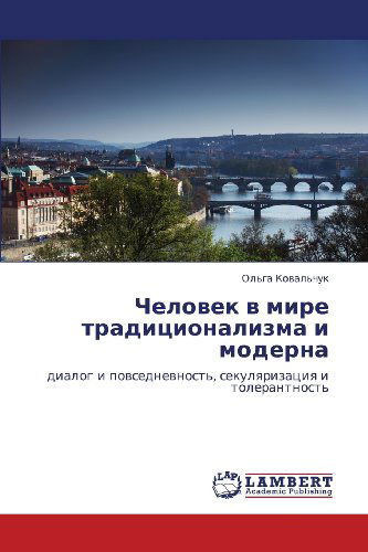 Cover for Ol'ga Koval'chuk · Chelovek V Mire Traditsionalizma I Moderna: Dialog I Povsednevnost', Sekulyarizatsiya I Tolerantnost' (Paperback Book) [Russian edition] (2012)