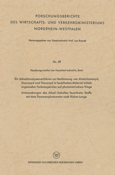 Cover for Leo Brandt · Ein Schnellanalysenverfahren Zur Bestimmung Von Aluminiumoxyd, Eisenoxyd Und Titanoxyd in Feuerfestem Material Mittels Organischer Farbreagenzien Auf Photometrischem Wege: Untersuchungen Des Alkali-Gehaltes Feuerfester Stoffe Mit Dem Flammenphotometer Nac (Taschenbuch) [1954 edition] (1954)