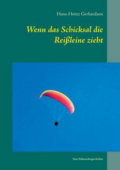Cover for Hans-Heinz Gerhardson · Wenn das Schicksal die Reissleine zieht: Eine Sehnsuchtsgeschichte (Paperback Book) [German edition] (2013)