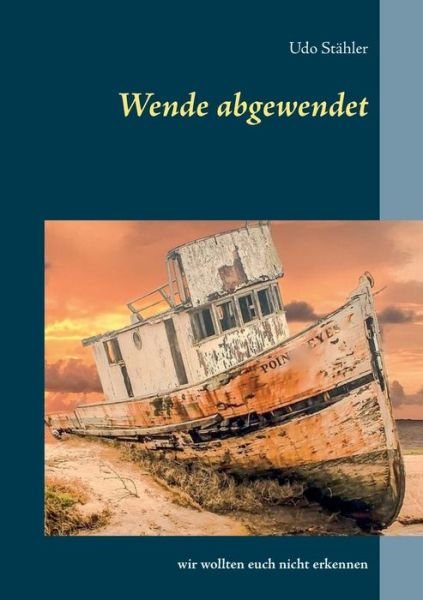 Cover for Udo Stahler · Wende abgewendet: Wir wollten euch nicht erkennen (Pocketbok) (2019)