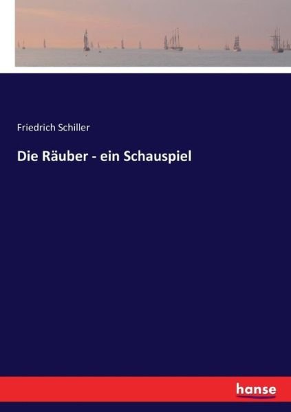Die Räuber - ein Schauspiel - Schiller - Kirjat -  - 9783743644281 - perjantai 20. tammikuuta 2017