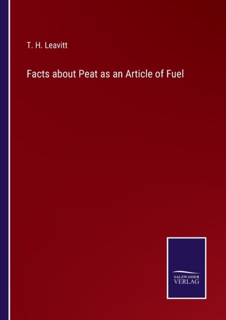 Cover for T H Leavitt · Facts about Peat as an Article of Fuel (Taschenbuch) (2022)