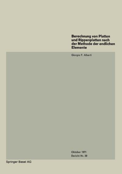 Cover for G.f. Alberti · Berechnung Von Platten Und Rippenplatten Nach Der Methode Der Endlichen Elemente (Institut Für Baustatik Und Konstruktion) (German Edition) (Paperback Book) [German, 1 edition] (1971)