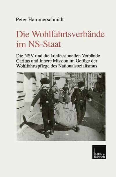 Cover for Peter Hammerschmidt · Die Wohlfahrtsverbande Im Ns-Staat: Die Nsv Und Die Konfessionellen Verbande Caritas Und Innere Mission Im Gefuge Der Wohlfahrtspflege Des Nationalsozialismus (Paperback Book) [1999 edition] (1999)