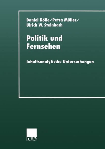 Daniel Roelle · Politik Und Fernsehen: Inhaltsanalytische Untersuchungen - Duv Sozialwissenschaft (Paperback Book) [2001 edition] (2001)