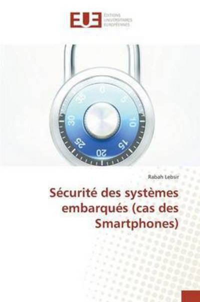 Cover for Lebsir Rabah · Securite Des Systemes Embarques (Cas Des Smartphones) (Paperback Bog) (2018)