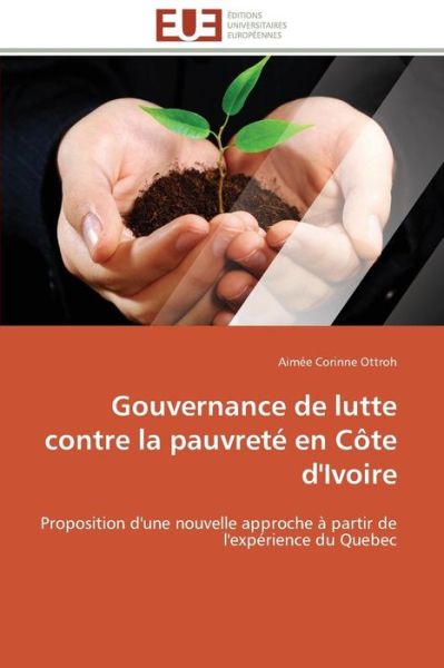 Cover for Aimée Corinne Ottroh · Gouvernance De Lutte Contre La Pauvreté en Côte D'ivoire: Proposition D'une Nouvelle Approche À Partir De L'expérience Du Quebec (Paperback Book) [French edition] (2018)