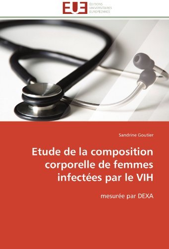 Etude De La Composition Corporelle De Femmes Infectées Par Le Vih: Mesurée Par Dexa - Sandrine Goutier - Kirjat - Editions universitaires europeennes - 9783841795281 - keskiviikko 28. helmikuuta 2018