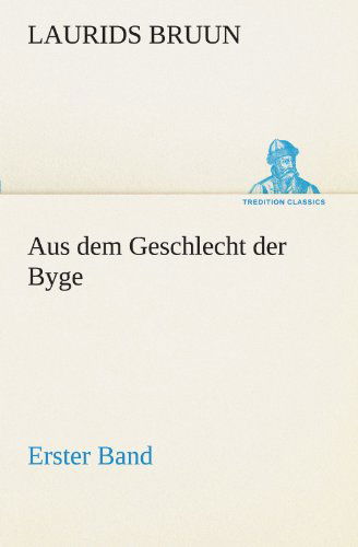 Cover for Laurids Bruun · Aus Dem Geschlecht Der Byge - Erster Band (Tredition Classics) (German Edition) (Paperback Book) [German edition] (2012)