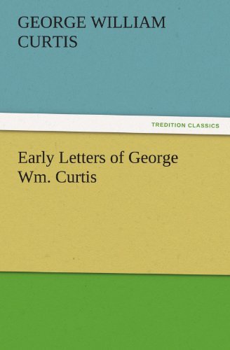 Cover for George William Curtis · Early Letters of George Wm. Curtis (Tredition Classics) (Paperback Book) (2011)