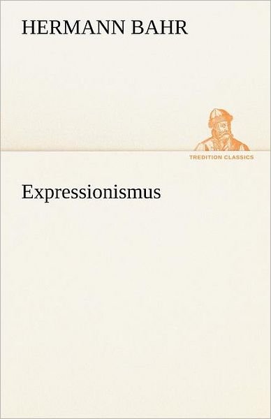 Cover for Hermann Bahr · Expressionismus (Tredition Classics) (German Edition) (Paperback Book) [German edition] (2012)