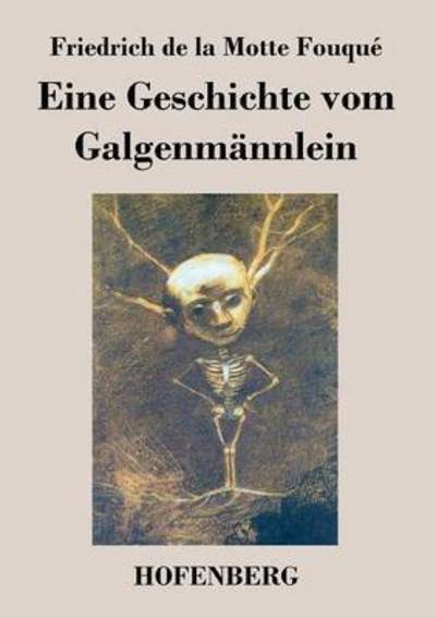 Eine Geschichte Vom Galgenmannlein - Friedrich De La Motte Fouque - Bücher - Hofenberg - 9783843069281 - 15. Juli 2015