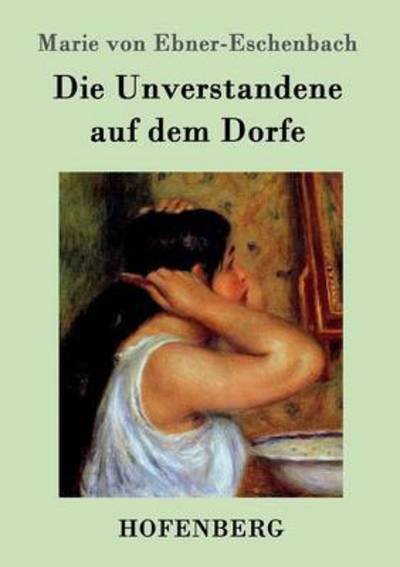 Cover for Marie Von Ebner-Eschenbach · Die Unverstandene auf dem Dorfe (Paperback Book) (2015)