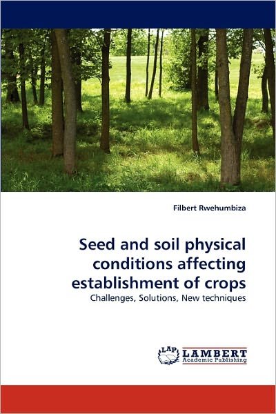 Cover for Filbert Rwehumbiza · Seed and Soil Physical Conditions Affecting Establishment of Crops: Challenges, Solutions, New Techniques (Taschenbuch) (2011)