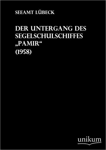 Der Untergang des Segelschulschiffes Pamir - Seeamt Lubeck - Bücher - Europaischer Hochschulverlag Gmbh & Co.  - 9783845700281 - 11. April 2012