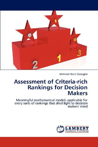 Cover for Mehmet Rasit Ozdoglar · Assessment of Criteria-rich Rankings for Decision Makers: Meaningful Mathematical Models Applicable for Every Sorts of Rankings That Shed Light to Decision Makers' Mind (Paperback Book) (2012)
