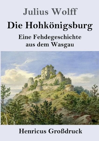 Cover for Julius Wolff · Die Hohkoenigsburg (Grossdruck) (Pocketbok) (2019)