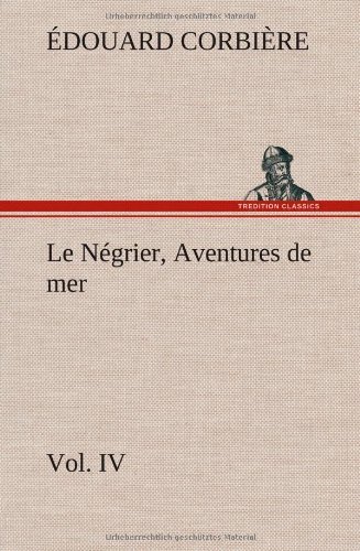 Cover for Douard Corbi Re · Le N Grier, Vol. Iv Aventures De Mer (Hardcover bog) [French edition] (2012)