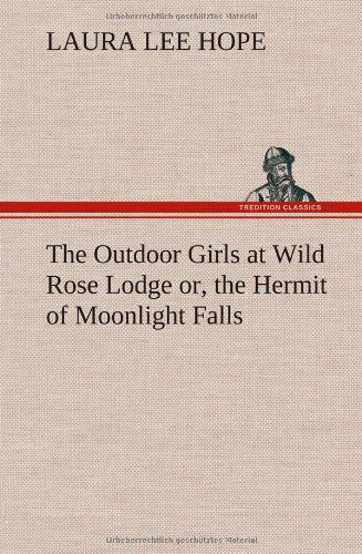 Cover for Laura Lee Hope · The Outdoor Girls at Wild Rose Lodge Or, the Hermit of Moonlight Falls (Inbunden Bok) (2012)