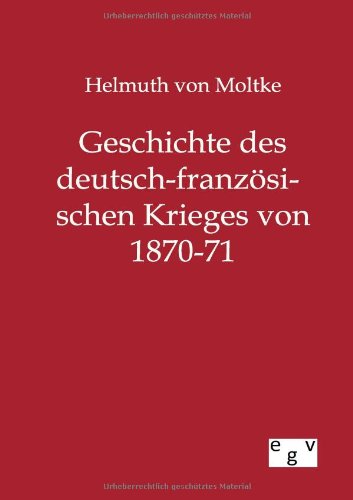 Cover for Helmuth Von Moltke · Geschichte des deutsch-franzoesischen Krieges von 1870-71 (Paperback Book) [German edition] (2012)