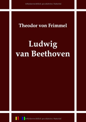 Cover for Theodor Von Frimmel · Ludwig Van Beethoven (Paperback Book) [German edition] (2011)