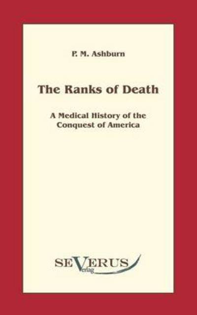 Cover for P. M. Ashburn · The Ranks of Death: a Medical History of the Conquest of America (Paperback Book) (2010)