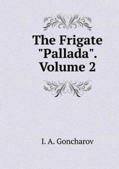 Cover for I a Goncharov · Frigate &quot;pallada.&quot; Volume 2 (Pocketbok) (2018)