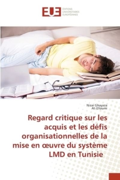 Cover for Nizar Ghayaza · Regard critique sur les acquis et les defis organisationnelles de la mise en oeuvre du systeme LMD en Tunisie (Paperback Book) (2021)