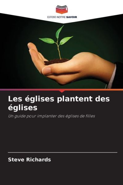 Les eglises plantent des eglises - Steve Richards - Kirjat - Editions Notre Savoir - 9786204119281 - tiistai 28. syyskuuta 2021