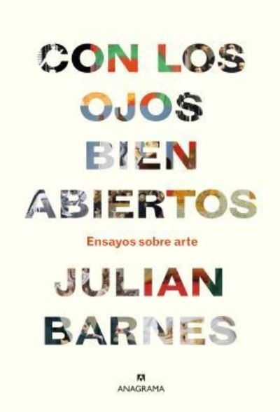 Con Los Ojos Bien Abiertos. Ensayos Sobre Arte / Pd. - Julian Barnes - Boeken - ANAGRAMA - 9788433964281 - 28 februari 2019