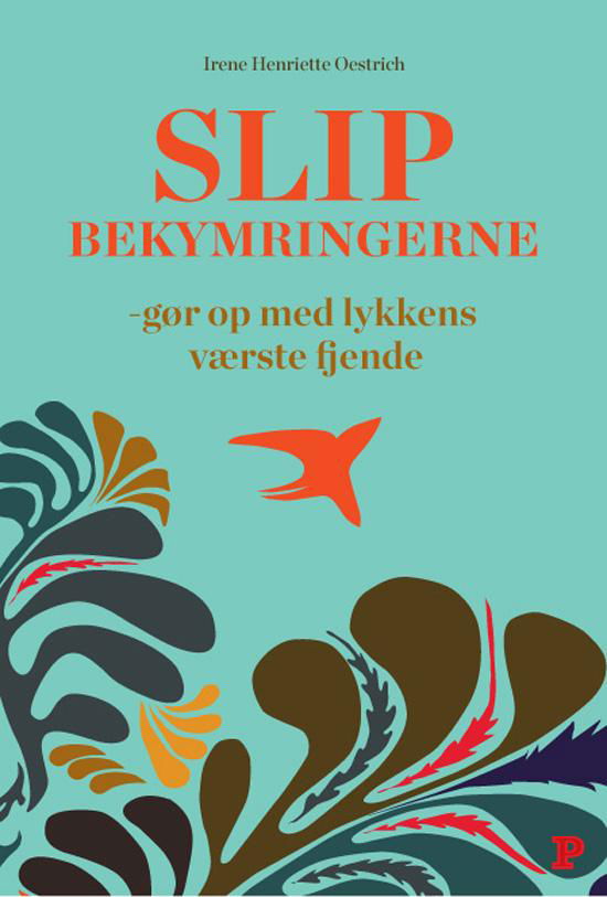 Slip bekymringerne - Irene Henriette Oestrich - Kirjat - Politikens Forlag - 9788740033281 - torstai 1. syyskuuta 2016