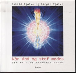 Når ånd og stof mødes - Birgit Tjalve Eskild Tjalve - Bøger - Bogan / Hovedland - 9788774665281 - 7. juni 2013