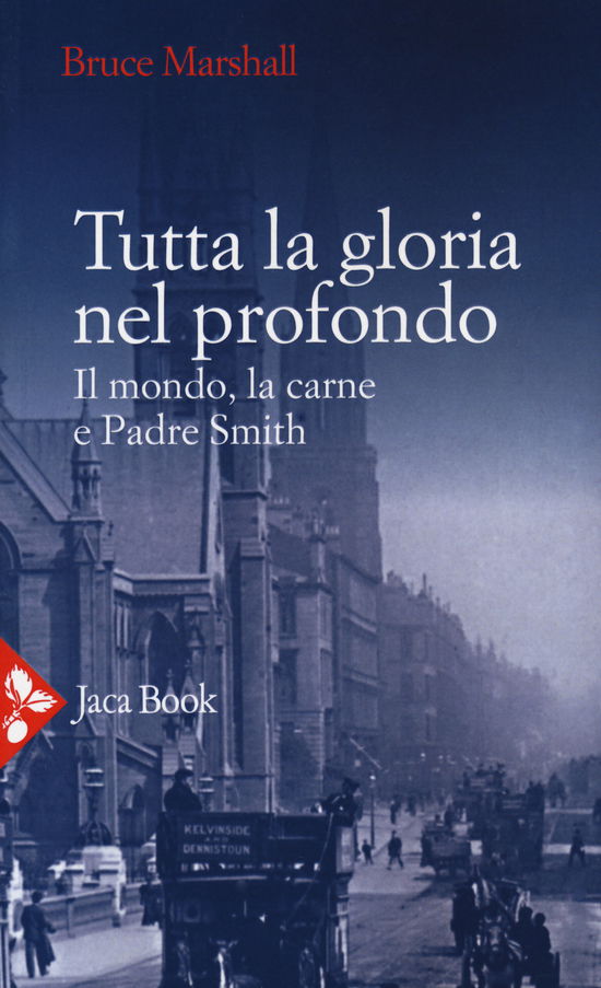 Cover for Bruce Marshall · Tutta La Gloria Nel Profondo. Il Mondo, La Carne E Padre Smith (Book)