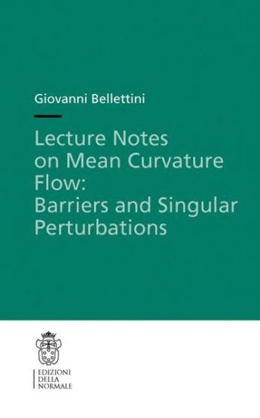 Cover for Giovanni Bellettini · Lecture Notes on Mean Curvature Flow: Barriers and Singular Perturbations - Lecture Notes (Scuola Normale Superiore) (Paperback Book) [2014 edition] (2014)