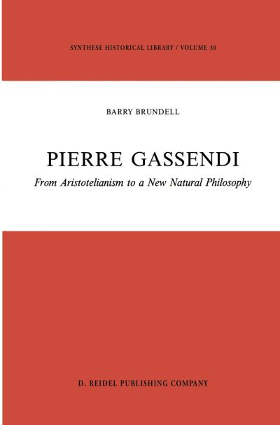 B. Brundell · Pierre Gassendi: From Aristotelianism to a New Natural Philosophy - Synthese Historical Library (Innbunden bok) [1987 edition] (1987)