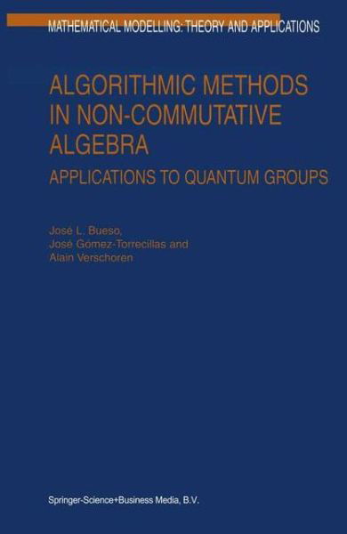 Algorithmic Methods in Non-commutative Algebra - Mathematical Modelling: Theory and Applications - J. L. Bueso - Livres - Springer - 9789048163281 - 8 décembre 2010