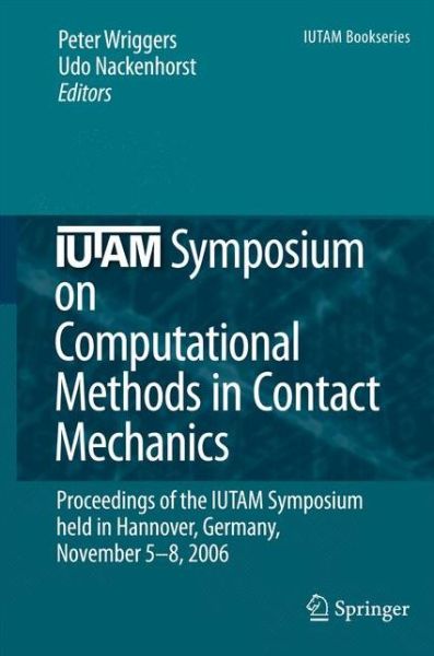 Iutam Symposium on Computational Methods in Contact Mechanics: Proceedings of the Iutam Symposium Held in Hannover, Germany, November 5-8, 2006 - Iutam Bookseries (Closed) - Peter Wriggers - Books - Springer - 9789048176281 - November 30, 2010