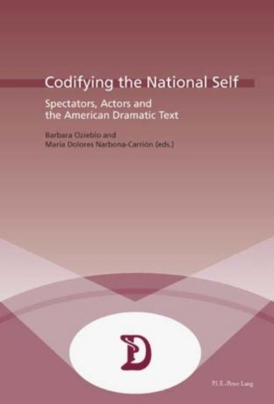 Codifying the National Self: Spectators, Actors and the American Dramatic Text - Dramaturgies Textes, Cultures et Representations Texts, Cultures and Performances (Paperback Bog) (2006)