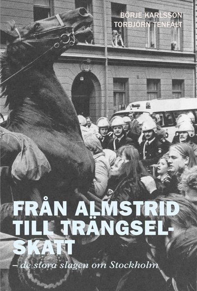 Cover for Torbjörn Tenfält · Från almstrid till trängselskatt : de stora slagen om Stockholm (Book) (2011)
