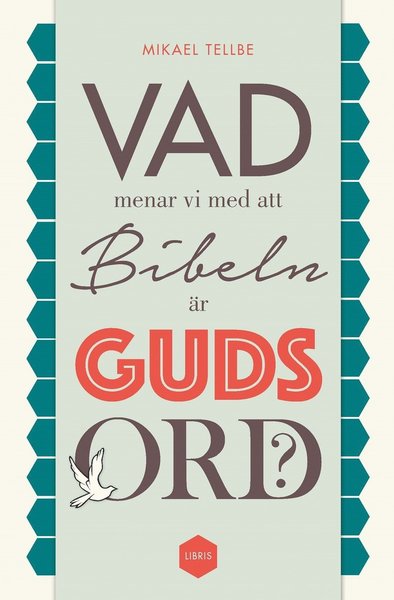 Vad menar vi med att Bibeln är Guds ord? - Mikael Tellbe - Books - Libris förlag - 9789173874281 - May 7, 2015