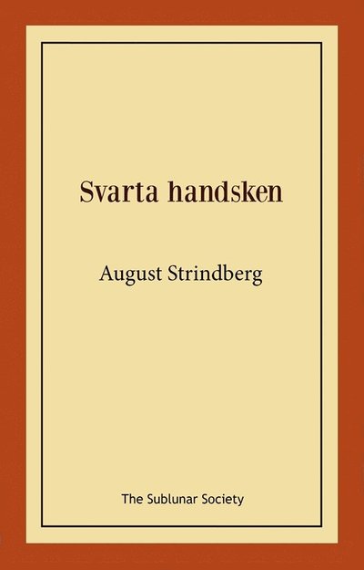 Svarta handsken - August Strindberg - Bøger - The Sublunar Society Nykonsult - 9789189235281 - 21. juli 2021